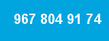 967 804 91 74